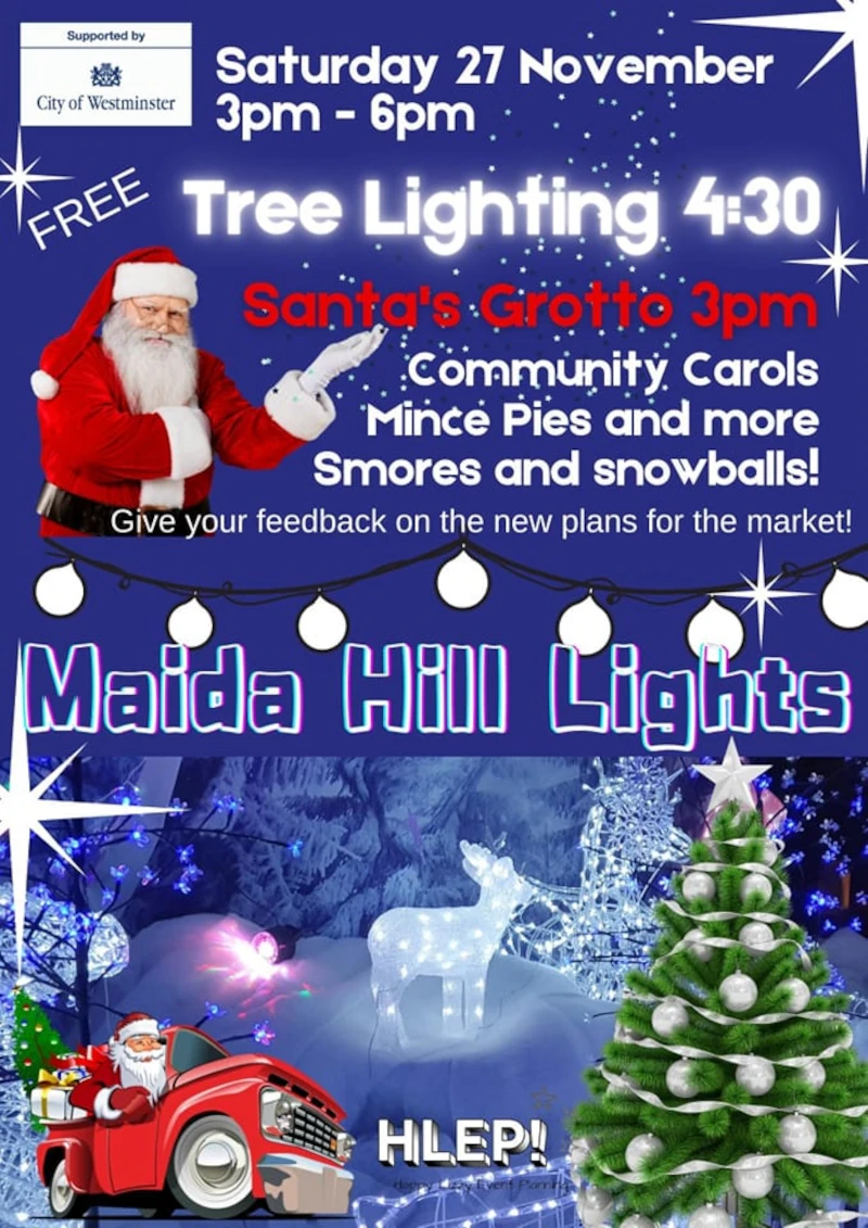 Saturday 27 November 2021 3 pm to 6 pm FREE Tree Lighting 4.30 Santa's Grotto 3 pm Community Carols Mince Pies and more Smores and snowballs Give your feedback on plans for the market! Maida Hill Lights