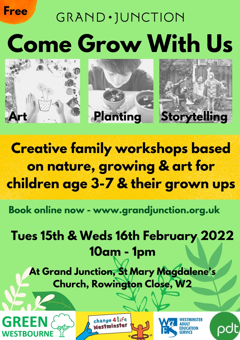 Creative family workshops based on nature, growing & art for children age 3-7 & their grown ups
Come Grow With Us
Tues 15th & Weds 16th February 2022
10am - 1pm
At Grand Junction, St Mary Magdalene's Church, Rowington Close, W2
Art ¦ Planting ¦ Storytelling
Free
Book online now - www.grandjunction.org.uk