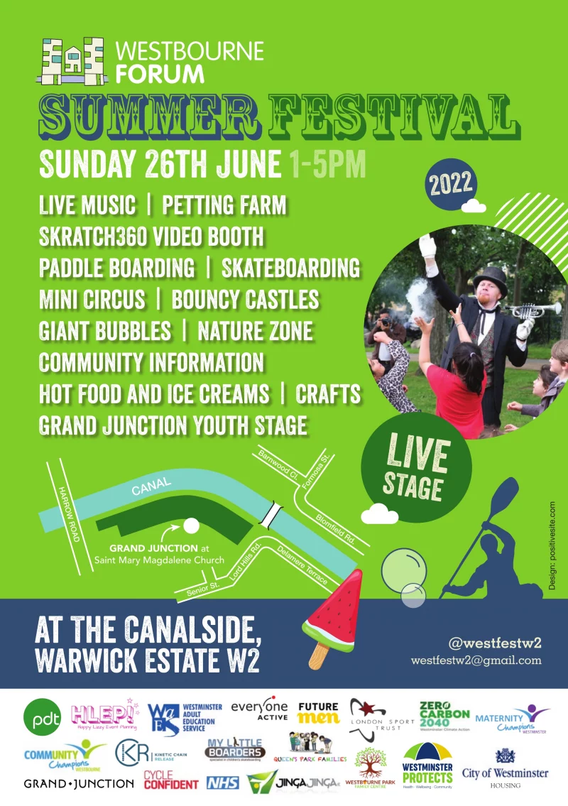 Westbourne Summer Festival 2022

Sunday 26th June
1 - 5 pm

The Canalside, Warwick Estate W2

LIVE STAGE

Live music | Petting Farm | Skratch360 video booth | Paddle boarding | Skateboarding | Mini Circus | Bouncy Castles | Giant Bubbles | Nature Zone | Community information | Hot Food and Ice creams | Crafts | Grand Junction Youth STAGE 

@westfestw2 
westfestw2@gmail.com