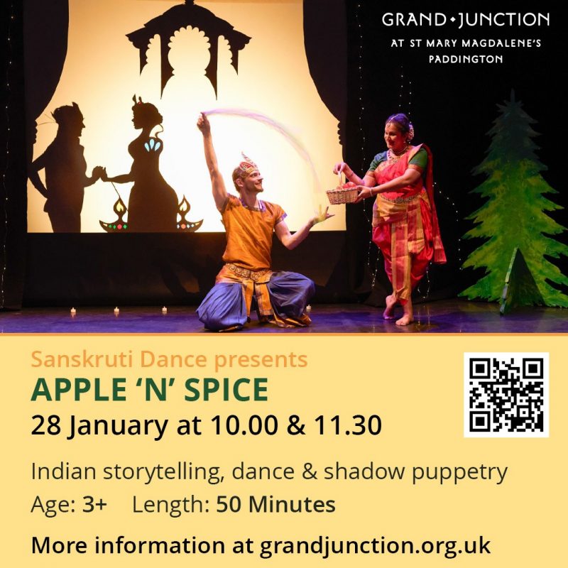 Sanskruti Dance presents Apple 'n' Spice 28 January at 10.00 & 11.30 Indian storytelling, dance & shadow puppetry Age: 3+ Length: 50 Minutes More information at Grand Junction