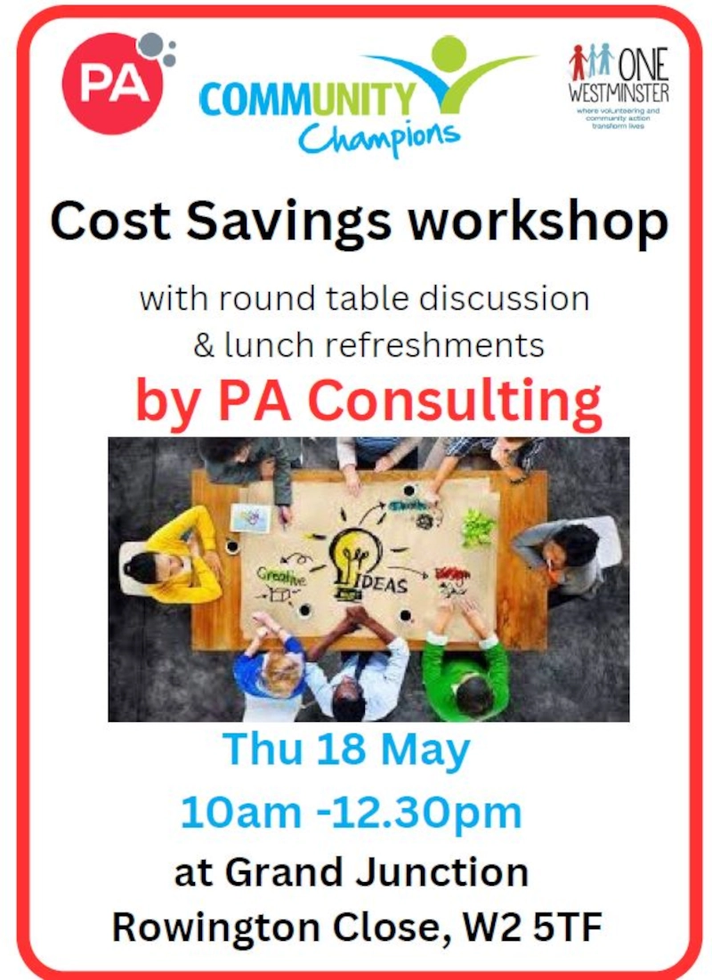 PA
Community Champions
One Westminster

Cost Saving Workshop with round table discussion & lunch refreshments by PA Consulting 

Thu 18 May 10 am - 12.30 pm at Grand Junction Rowington Close, W2 5TF