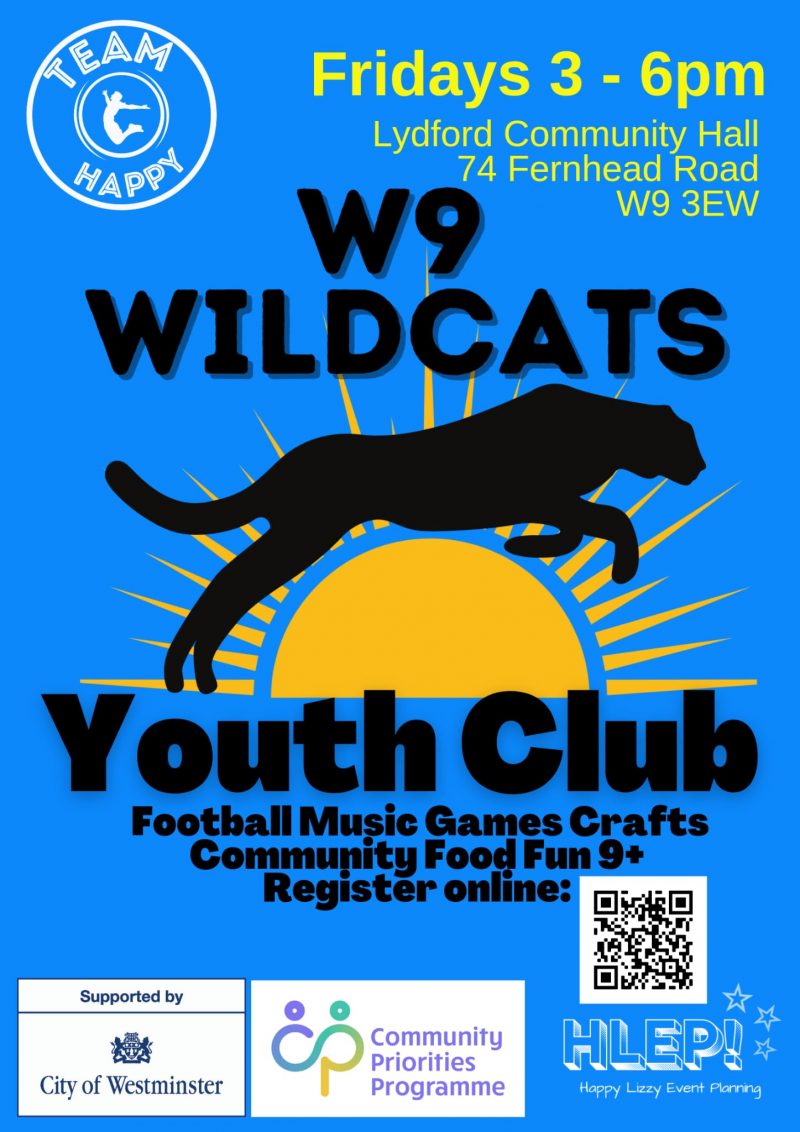 Team Happy Fridays 3 - 6 pm Lydford Community Hall Fernhead Road W9 3EW W9 WILDCATS Youth Club Football Music Games Crafts Community Food Fun Register online: Supported by City of Westminster Community Priorities Programme Happy LIZZY Event Planning