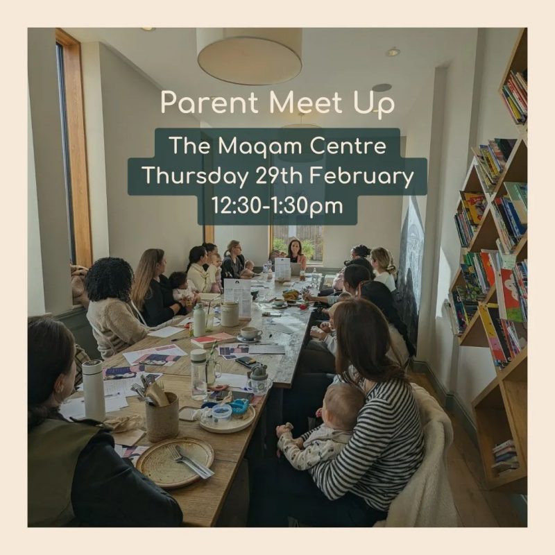 Parent Meet Up The Maqam Centre Thursday 29th February 12:30 - 1:30 pm