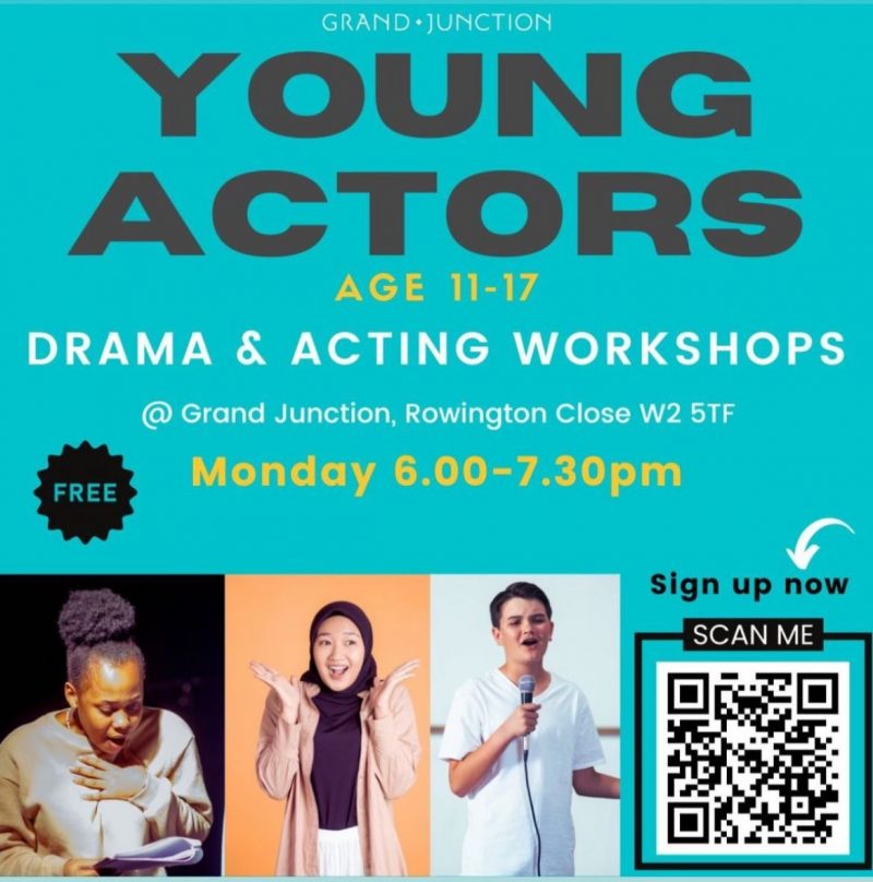 YOUNG ACTORS Ages 11 - 17 DRAMA & ACTING WORKSHOPS @ Grand Junction, Rowington Close W2 5TF Monday 6.00-7.30pm FREE Sign up now https://grandjunction.org.uk/events/young-actors/ SCAN ME