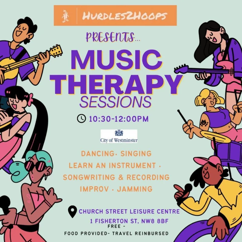 hurdles2hoops Presents MUSIC THERAPY SESSIONS 10:30 - 12:00 pm City of Westminster DANCING • SINGING • LEARN AN INSTRUMENT • SONGWRITING & RECORDING • IMPROV • JAMMING CHURCH STREET LEISURE CENTRE 1 Fisherton Street, NW8 8BF FREE - FOOD PROVIDED - TRAVEL REIMBURSED