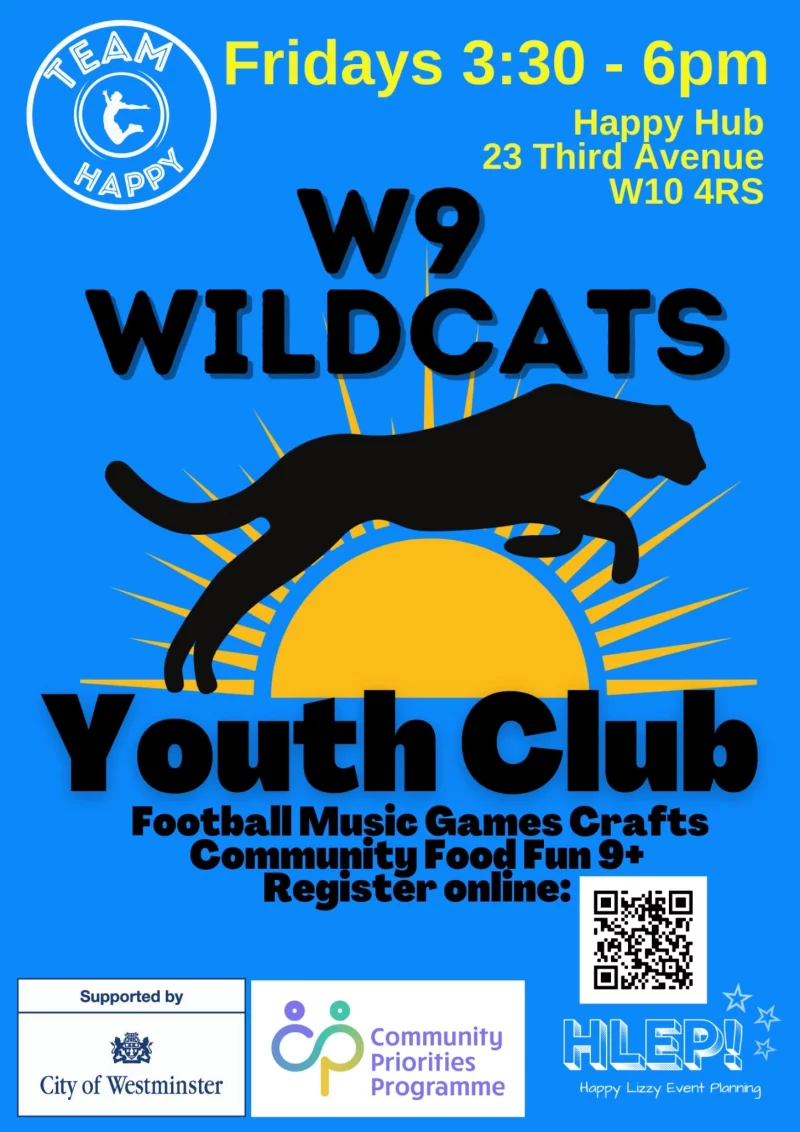 Team Happy Fridays 3:30 - 6 pm Happy Hub, 23 3rd Avenue W10 4RS WILDCATS Youth Club Football Music Games Crafts Community Food Fun Register online: https://docs.google.com/forms/d/e/1FAIpQLSfY4UJYTwGDVWZcV8RJcAdETt9YIpL0Q_3UmCFTDbrFucf64Q/viewform Supported by City of Westminster Community Priorities Programme Happy LIZZY Event Planning