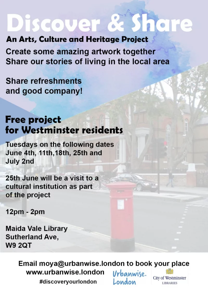 Discover & Share An Arts, Culture and Heritage Project Create some amazing artwork together Share our stories of living in the local area Share refreshments and good company! Free project for Westminster residents Tuesdays on the following dates June 4th, 11th,18th, 25th and July 2nd 25th June will be a visit to a cultural institution as part of the project 12pm - 2pm Maida Vale Library, Sutherland Avenue W9 2QT Email moya@urbanwise.london to book your place https://www.urbanwise.london Urbanwise London City of Westminster Libraries #discoveryourlondon