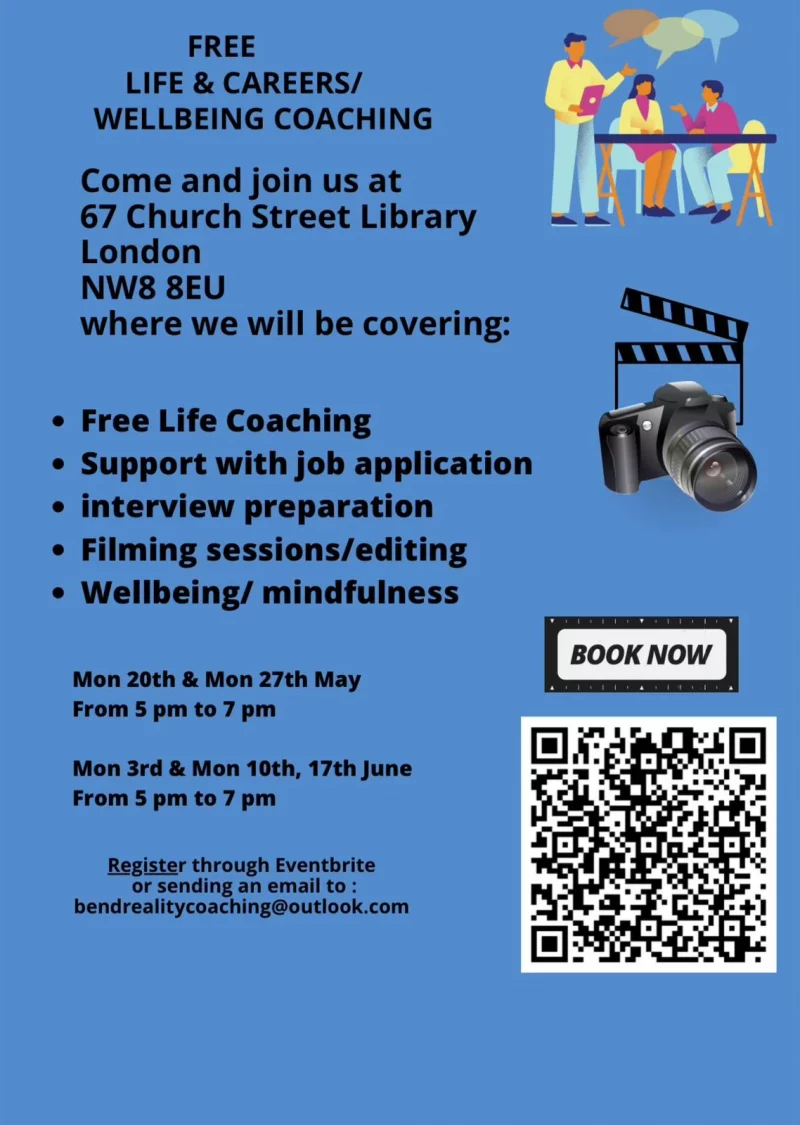 Free Life and Careers / Wellbeing Coaching Come and join us at 67 Church Street Library, London NW8 8EU where we will be covering: • Free Life Coaching • Support with job application • Interview preparation • Filming sessions/editing • Wellbeing/ mindfulness Mon 20th & Mon 27th May From 5 pm to 7 pm Mon 3rd & Mon 10th, 17th June From 5 pm to 7 pm Register through Eventbrite or sending an email to : bendrealitycoaching@outlook.com BOOK NOW