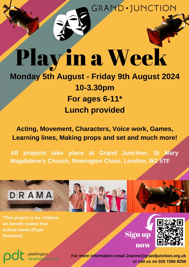 Play in a Week Monday 5th August - Friday 9th August 2024 10-3.30pm For ages 6-11* Lunch provided Acting, Movement, Characters, Voice work, Games, Learning lines, Making props and set and much more! Sign up now For more information email Joanne@grandjunction.org.uk or call us on 020 7266 8258 All projects take place at Grand Junction, St Mary Magdalene's Church, Rowington Close, London, W2 5TF *This project is for children on benefit related free school meals (Pupil Premium)