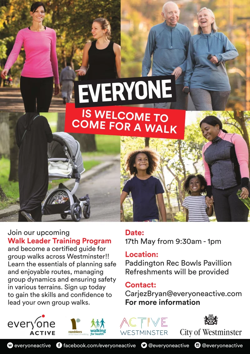 Everyone Is Welcome To Come For A Walk Join our upcoming Walk Leader Training Program and become a certified guide for group walks across Westminster!! Learn the essentials of planning safe and enjoyable routes, managing group dynamics and ensuring safety in various terrains. Sign up today to gain the skills and confidence to lead your own group walks. Date: 17th May from 9:30 am - 1 pm Location: Paddington Rec Bowls Pavillion Refreshments will be provided Contact: CarjezBryan@everyoneactive.com For more information EveryoneActive - Ramblers - Walking for health - Active Westminster - City of Westminster https://everyoneactive.com https://facebook.com/everyoneactive https://twitter.com/everyoneactive https://www.instagram.com/everyoneactive