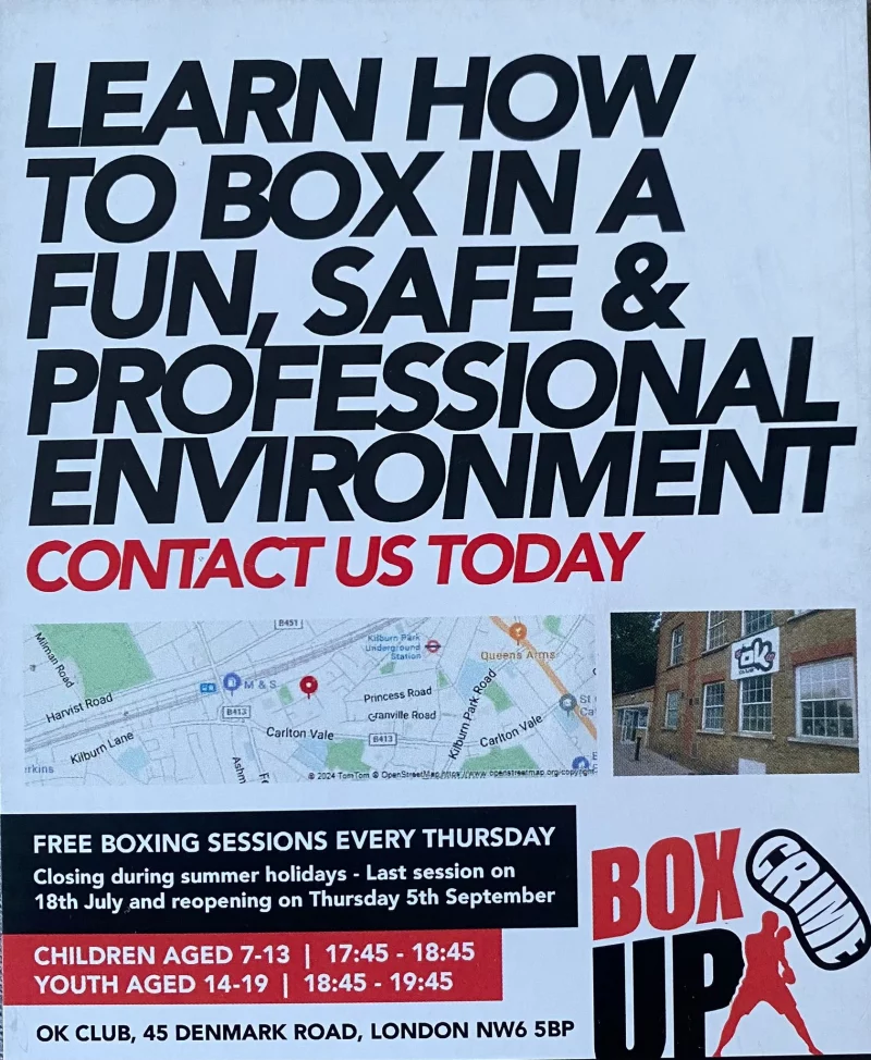 Learn how to box in a fun, safe and professional environment Contact us today FREE BOXING SESSIONS EVERY THURSDAY Closing during summer holidays - Last session on 18th July and reopening on Thursday 5th September CHILDREN AGED 7 - 13 | 17:45 - 18:45 YOUTH AGED 14 - 19 | 18:45 - 19:45 OK CLUB, 45 DENMARK ROAD, LONDON NW6 5BP