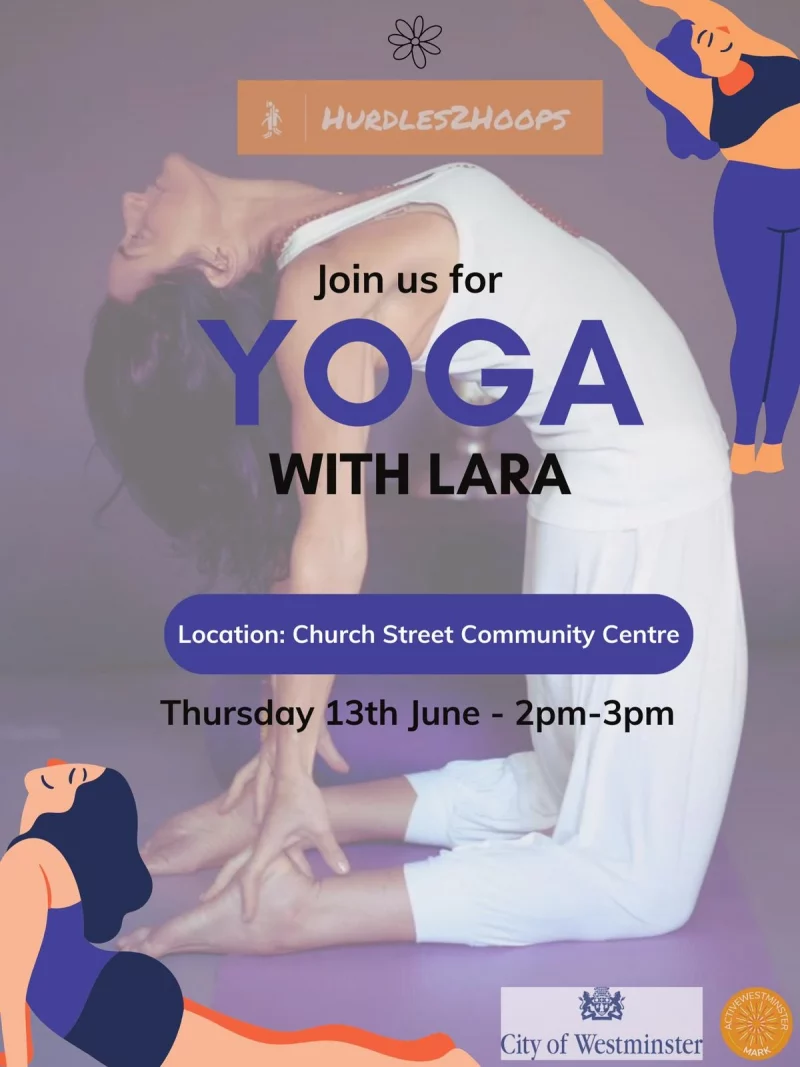 HURDDLES2HOOPS Join us for Yoga With Lara Location: Church Street Community Centre Thursday 13th June 2 pm - 3 pm City of Westminster